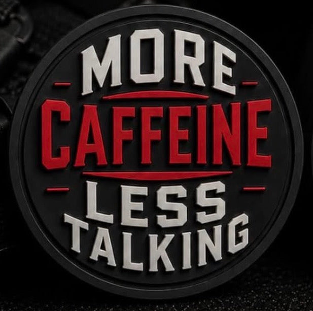 MORE CAFFEINE LESS TALKING