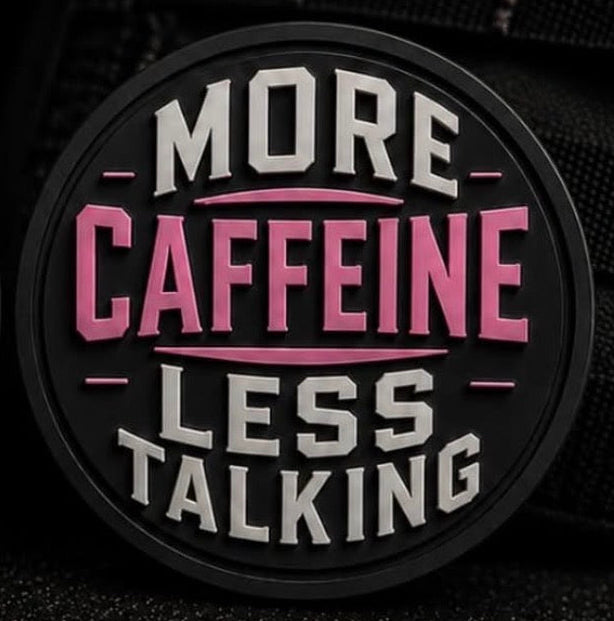 MORE CAFFEINE LESS TALKING